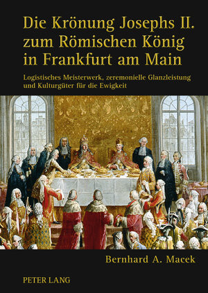 Buchcover Die Krönung Josephs II. zum Römischen König in Frankfurt am Main | Bernhard Macek | EAN 9783653005417 | ISBN 3-653-00541-8 | ISBN 978-3-653-00541-7