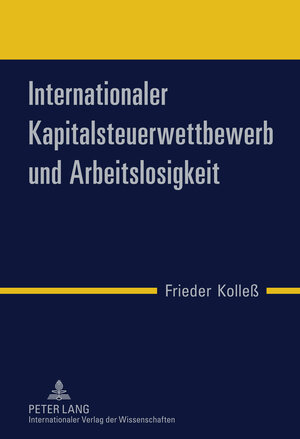 Buchcover Internationaler Kapitalsteuerwettbewerb und Arbeitslosigkeit | Frieder Kolleß | EAN 9783653008975 | ISBN 3-653-00897-2 | ISBN 978-3-653-00897-5
