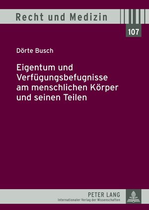 Buchcover Eigentum und Verfügungsbefugnisse am menschlichen Körper und seinen Teilen | Dörte Busch | EAN 9783653015751 | ISBN 3-653-01575-8 | ISBN 978-3-653-01575-1