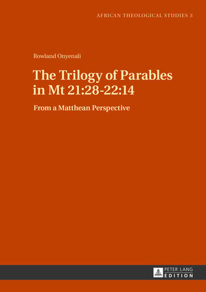 Buchcover The Trilogy of Parables in Mt 21:28-22:14 | Rowland Onyenali | EAN 9783653033465 | ISBN 3-653-03346-2 | ISBN 978-3-653-03346-5