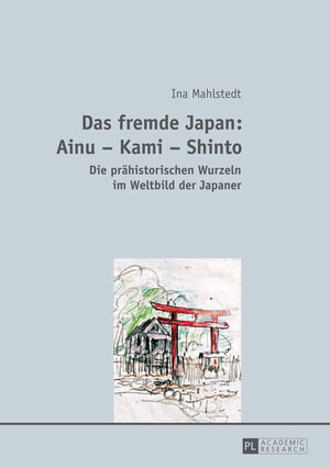 Buchcover Das fremde Japan: Ainu – Kami – Shinto | Ina Mahlstedt | EAN 9783653038408 | ISBN 3-653-03840-5 | ISBN 978-3-653-03840-8