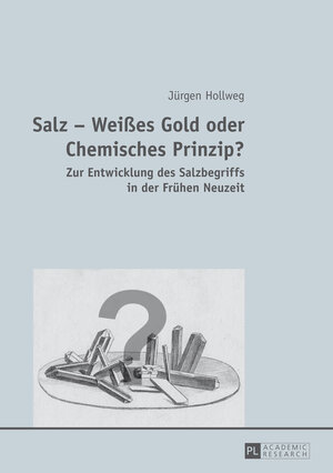 Buchcover Salz – Weißes Gold oder Chemisches Prinzip? | Jürgen Hollweg | EAN 9783653038774 | ISBN 3-653-03877-4 | ISBN 978-3-653-03877-4