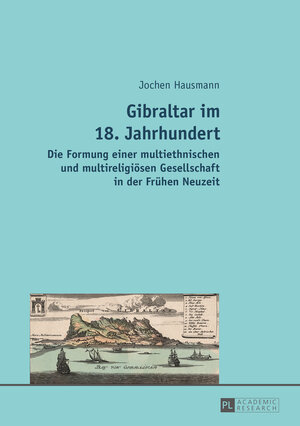 Buchcover Gibraltar im 18. Jahrhundert | Jochen Hausmann | EAN 9783653051889 | ISBN 3-653-05188-6 | ISBN 978-3-653-05188-9