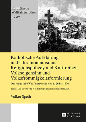 Buchcover Katholische Aufklärung und Ultramontanismus, Religionspolizey und Kultfreiheit, Volkseigensinn und Volksfrömmigkeitsformierung | Volker Speth | EAN 9783653055368 | ISBN 3-653-05536-9 | ISBN 978-3-653-05536-8
