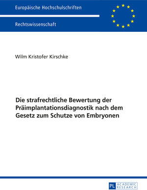 Buchcover Die strafrechtliche Bewertung der Präimplantationsdiagnostik nach dem Gesetz zum Schutze von Embryonen | Wilm Kristofer Kirschke | EAN 9783653956627 | ISBN 3-653-95662-5 | ISBN 978-3-653-95662-7