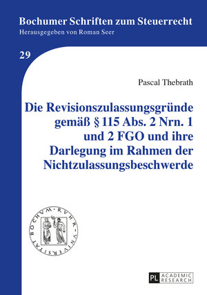 Buchcover Die Revisionszulassungsgründe gemäß § 115 Abs. 2 Nrn. 1 und 2 FGO und ihre Darlegung im Rahmen der Nichtzulassungsbeschwerde | Pascal Thebrath | EAN 9783653967265 | ISBN 3-653-96726-0 | ISBN 978-3-653-96726-5