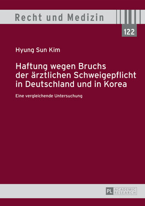 Buchcover Haftung wegen Bruchs der ärztlichen Schweigepflicht in Deutschland und in Korea | Hyung Sun Kim | EAN 9783653972184 | ISBN 3-653-97218-3 | ISBN 978-3-653-97218-4