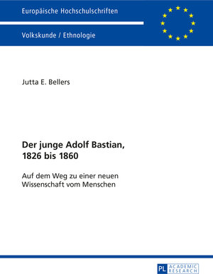 Buchcover Der junge Adolf Bastian, 1826 bis 1860 | Jutta E. Bellers | EAN 9783653981537 | ISBN 3-653-98153-0 | ISBN 978-3-653-98153-7