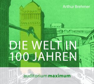 Buchcover Die Welt in 100 Jahren | Arthur Brehmer | EAN 9783654602240 | ISBN 3-654-60224-X | ISBN 978-3-654-60224-0