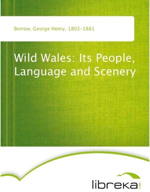 Buchcover Wild Wales: Its People, Language and Scenery | George Henry Borrow | EAN 9783655006023 | ISBN 3-655-00602-0 | ISBN 978-3-655-00602-3