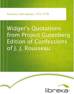 Buchcover Widger's Quotations from Project Gutenberg Edition of Confessions of J. J. Rousseau | Jean-Jacques Rousseau | EAN 9783655036099 | ISBN 3-655-03609-4 | ISBN 978-3-655-03609-9