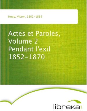 Buchcover Actes et Paroles, Volume 2 Pendant l'exil 1852-1870 | Victor Hugo | EAN 9783655082034 | ISBN 3-655-08203-7 | ISBN 978-3-655-08203-4