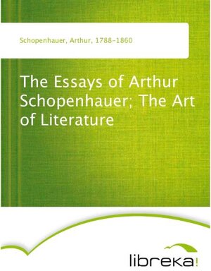 Buchcover The Essays of Arthur Schopenhauer; The Art of Literature | Arthur Schopenhauer | EAN 9783655099278 | ISBN 3-655-09927-4 | ISBN 978-3-655-09927-8