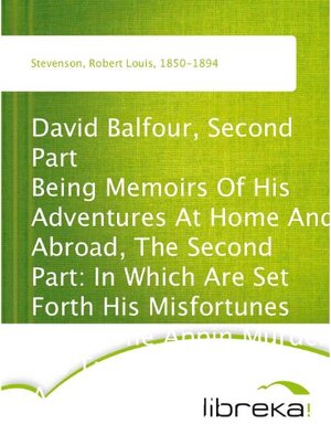 Buchcover David Balfour, Second Part Being Memoirs Of His Adventures At Home And Abroad, The Second Part: In Which Are Set Forth His Misfortunes Anent The Appin Murder; His Troubles With Lord Advocate Grant; Captivity On The Bass Rock; Journey Into Holland And France; And Singular Relations With James More Drummond Or Macgregor, A Son Of The Notorious Rob Roy, And His Daughter Catriona | Robert Louis Stevenson | EAN 9783655132715 | ISBN 3-655-13271-9 | ISBN 978-3-655-13271-5