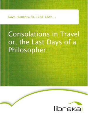 Buchcover Consolations in Travel or, the Last Days of a Philosopher | Humphry Davy | EAN 9783655170083 | ISBN 3-655-17008-4 | ISBN 978-3-655-17008-3