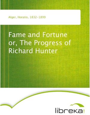 Buchcover Fame and Fortune or, The Progress of Richard Hunter | Horatio Alger | EAN 9783655205129 | ISBN 3-655-20512-0 | ISBN 978-3-655-20512-9