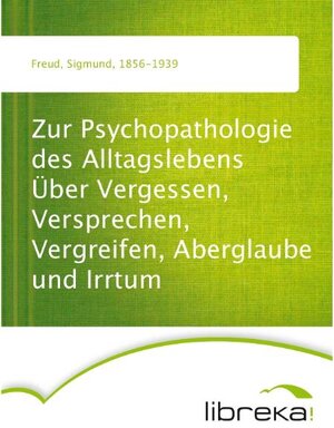 Buchcover Zur Psychopathologie des Alltagslebens Über Vergessen, Versprechen, Vergreifen, Aberglaube und Irrtum | Sigmund Freud | EAN 9783655231654 | ISBN 3-655-23165-2 | ISBN 978-3-655-23165-4