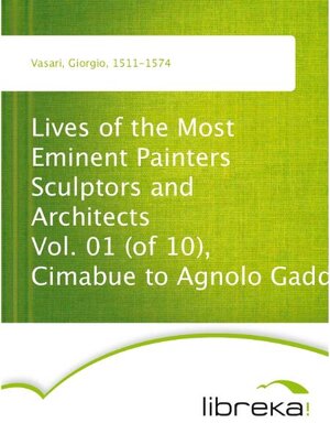 Buchcover Lives of the Most Eminent Painters Sculptors and Architects Vol. 01 (of 10), Cimabue to Agnolo Gaddi | Giorgio Vasari | EAN 9783655240564 | ISBN 3-655-24056-2 | ISBN 978-3-655-24056-4