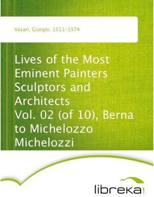 Buchcover Lives of the Most Eminent Painters Sculptors and Architects Vol. 02 (of 10), Berna to Michelozzo Michelozzi | Giorgio Vasari | EAN 9783655244883 | ISBN 3-655-24488-6 | ISBN 978-3-655-24488-3
