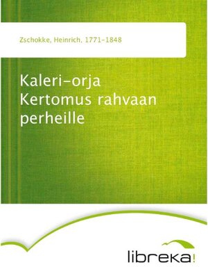 Buchcover Kaleri-orja Kertomus rahvaan perheille | Heinrich Zschokke | EAN 9783655246658 | ISBN 3-655-24665-X | ISBN 978-3-655-24665-8