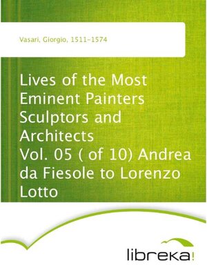 Buchcover Lives of the Most Eminent Painters Sculptors and Architects Vol. 05 ( of 10) Andrea da Fiesole to Lorenzo Lotto | Giorgio Vasari | EAN 9783655270509 | ISBN 3-655-27050-X | ISBN 978-3-655-27050-9