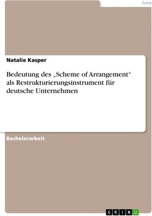 Buchcover Bedeutung des „Scheme of Arrangement“ als Restrukturierungsinstrument für deutsche Unternehmen | Natalie Kasper | EAN 9783656276197 | ISBN 3-656-27619-6 | ISBN 978-3-656-27619-7