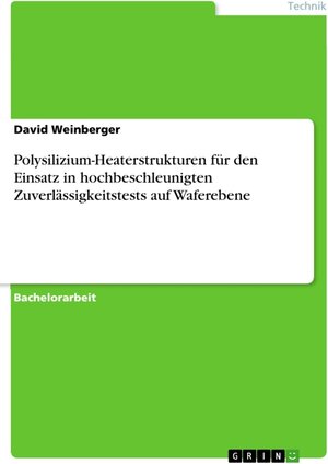 Buchcover Polysilizium-Heaterstrukturen für den Einsatz in hochbeschleunigten Zuverlässigkeitstests auf Waferebene | David Weinberger | EAN 9783656276203 | ISBN 3-656-27620-X | ISBN 978-3-656-27620-3