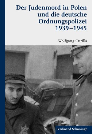 Buchcover Der Judenmord in Polen und die deutsche Ordnungspolizei 1939-1945 | Wolfgang Curilla | EAN 9783657770434 | ISBN 3-657-77043-7 | ISBN 978-3-657-77043-4