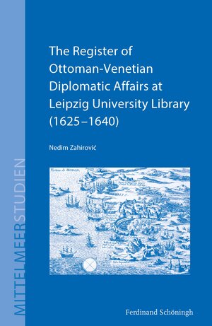 Buchcover The Register of Ottoman-Venetian Diplomatic Affairs at Leipzig University Library (1625–1640)  | EAN 9783657785803 | ISBN 3-657-78580-9 | ISBN 978-3-657-78580-3
