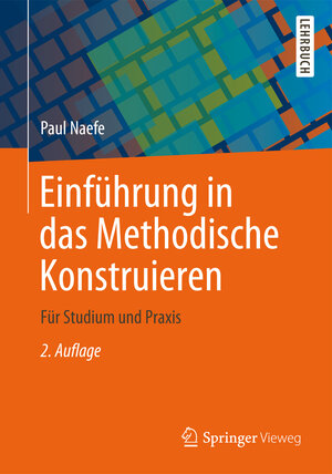 Buchcover Einführung in das Methodische Konstruieren | Paul Naefe | EAN 9783658000028 | ISBN 3-658-00002-3 | ISBN 978-3-658-00002-8