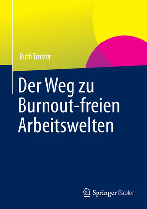 Buchcover Der Weg zu Burnout-freien Arbeitswelten | Ruth Tröster | EAN 9783658001483 | ISBN 3-658-00148-8 | ISBN 978-3-658-00148-3
