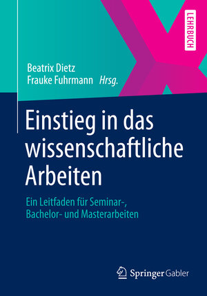 Buchcover Einstieg in das wissenschaftliche Arbeiten | Beatrix Dietz | EAN 9783658007515 | ISBN 3-658-00751-6 | ISBN 978-3-658-00751-5