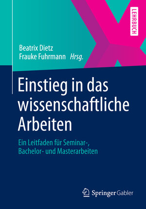 Buchcover Einstieg in das wissenschaftliche Arbeiten | Beatrix Dietz | EAN 9783658007522 | ISBN 3-658-00752-4 | ISBN 978-3-658-00752-2