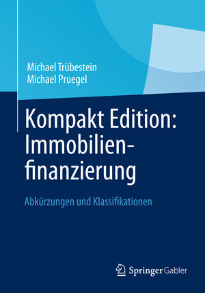 Buchcover Kompakt Edition: Immobilienfinanzierung | Michael Trübestein | EAN 9783658007744 | ISBN 3-658-00774-5 | ISBN 978-3-658-00774-4