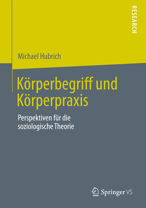 Buchcover Körperbegriff und Körperpraxis | Michael Hubrich | EAN 9783658009397 | ISBN 3-658-00939-X | ISBN 978-3-658-00939-7