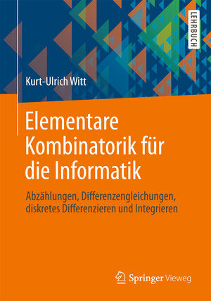 Buchcover Elementare Kombinatorik für die Informatik | Kurt-Ulrich Witt | EAN 9783658009946 | ISBN 3-658-00994-2 | ISBN 978-3-658-00994-6