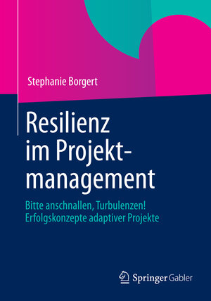 Buchcover Resilienz im Projektmanagement | Stephanie Borgert | EAN 9783658009991 | ISBN 3-658-00999-3 | ISBN 978-3-658-00999-1