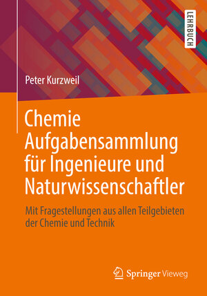 Buchcover Chemie Aufgabensammlung für Ingenieure und Naturwissenschaftler | Peter Kurzweil | EAN 9783658010027 | ISBN 3-658-01002-9 | ISBN 978-3-658-01002-7