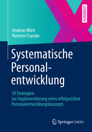 Buchcover Systematische Personalentwicklung | Andreas Wien | EAN 9783658010768 | ISBN 3-658-01076-2 | ISBN 978-3-658-01076-8