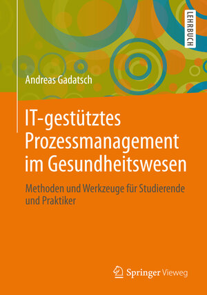 Buchcover IT-gestütztes Prozessmanagement im Gesundheitswesen | Andreas Gadatsch | EAN 9783658011659 | ISBN 3-658-01165-3 | ISBN 978-3-658-01165-9