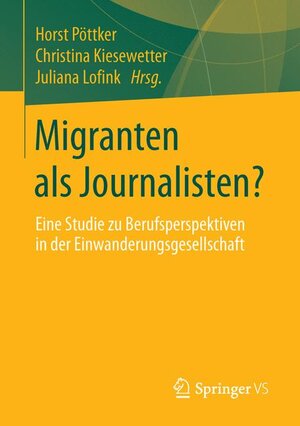 Buchcover Migranten als Journalisten?  | EAN 9783658012557 | ISBN 3-658-01255-2 | ISBN 978-3-658-01255-7