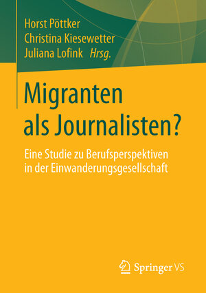 Buchcover Migranten als Journalisten?  | EAN 9783658012564 | ISBN 3-658-01256-0 | ISBN 978-3-658-01256-4