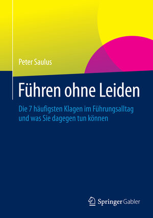 Buchcover Führen ohne Leiden | Peter Saulus | EAN 9783658012571 | ISBN 3-658-01257-9 | ISBN 978-3-658-01257-1
