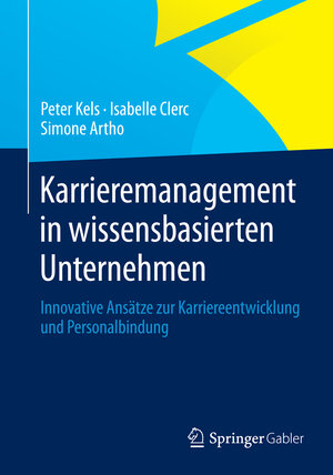 Buchcover Karrieremanagement in wissensbasierten Unternehmen | Peter Kels | EAN 9783658012816 | ISBN 3-658-01281-1 | ISBN 978-3-658-01281-6