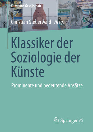 Buchcover Klassiker der Soziologie der Künste | Christian Steuerwald | EAN 9783658014544 | ISBN 3-658-01454-7 | ISBN 978-3-658-01454-4