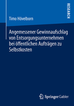 Buchcover Angemessener Gewinnaufschlag von Entsorgungsunternehmen bei öffentlichen Aufträgen zu Selbstkosten | Timo Hövelborn | EAN 9783658014926 | ISBN 3-658-01492-X | ISBN 978-3-658-01492-6