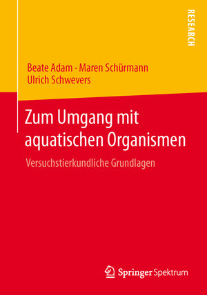 Buchcover Zum Umgang mit aquatischen Organismen | Beate Adam | EAN 9783658015381 | ISBN 3-658-01538-1 | ISBN 978-3-658-01538-1