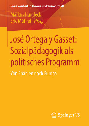 Buchcover José Ortega y Gasset: Sozialpädagogik als politisches Programm  | EAN 9783658019136 | ISBN 3-658-01913-1 | ISBN 978-3-658-01913-6