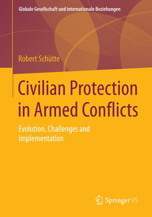 Buchcover Civilian Protection in Armed Conflicts | Robert Schütte | EAN 9783658022051 | ISBN 3-658-02205-1 | ISBN 978-3-658-02205-1
