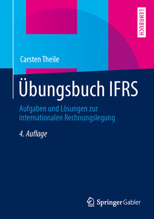 Buchcover Übungsbuch IFRS | Carsten Theile | EAN 9783658022570 | ISBN 3-658-02257-4 | ISBN 978-3-658-02257-0